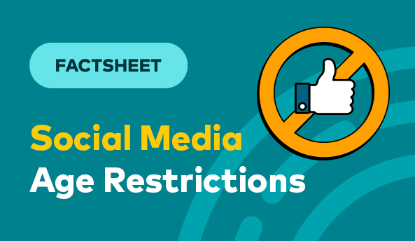 Factsheet - Social Media Age Restrictions Factsheet - Social Media Age Restrictions